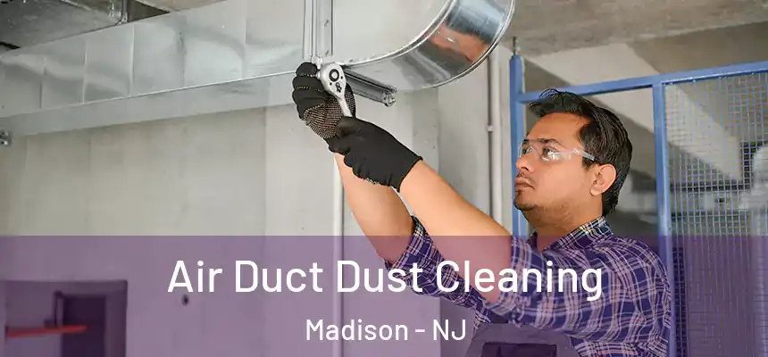 Air Duct Dust Cleaning Madison - NJ