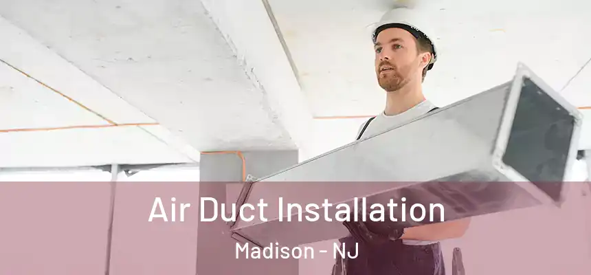  Air Duct Installation Madison - NJ
