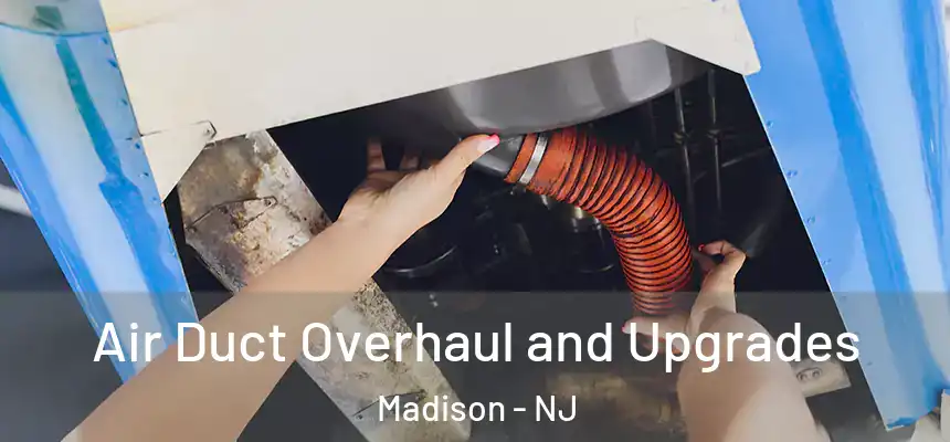  Air Duct Overhaul and Upgrades Madison - NJ