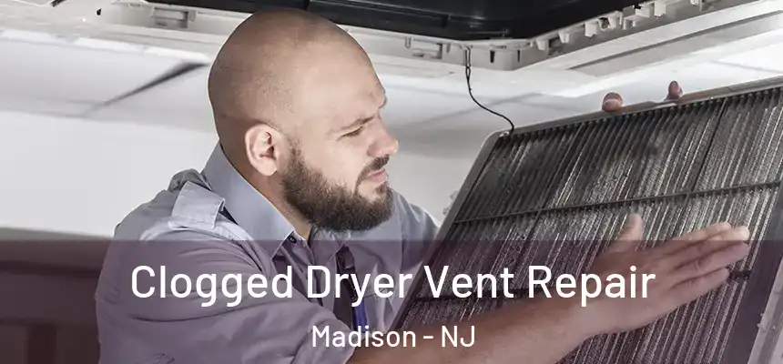 Clogged Dryer Vent Repair Madison - NJ
