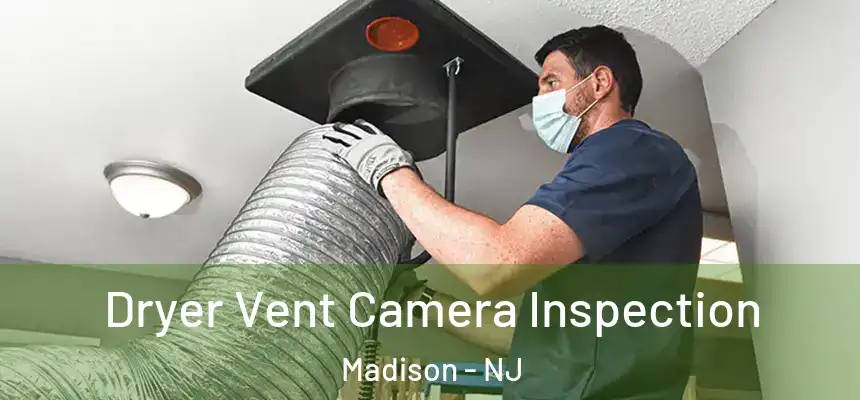 Dryer Vent Camera Inspection Madison - NJ