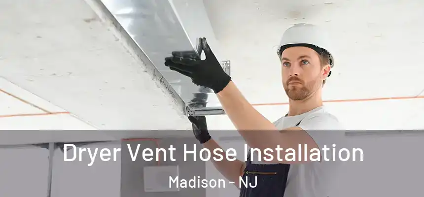  Dryer Vent Hose Installation Madison - NJ
