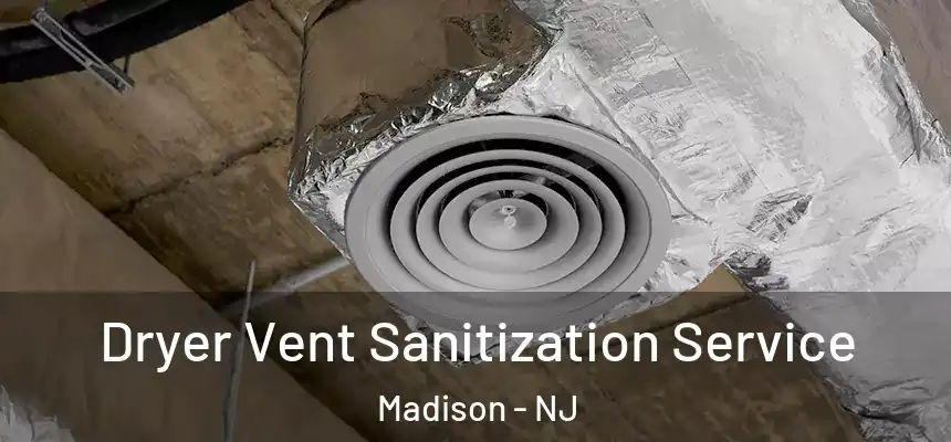  Dryer Vent Sanitization Service Madison - NJ