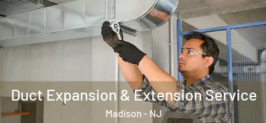 Duct Expansion & Extension Service Madison - NJ