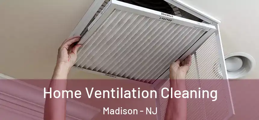 Home Ventilation Cleaning Madison - NJ