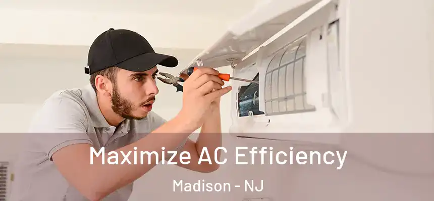  Maximize AC Efficiency Madison - NJ