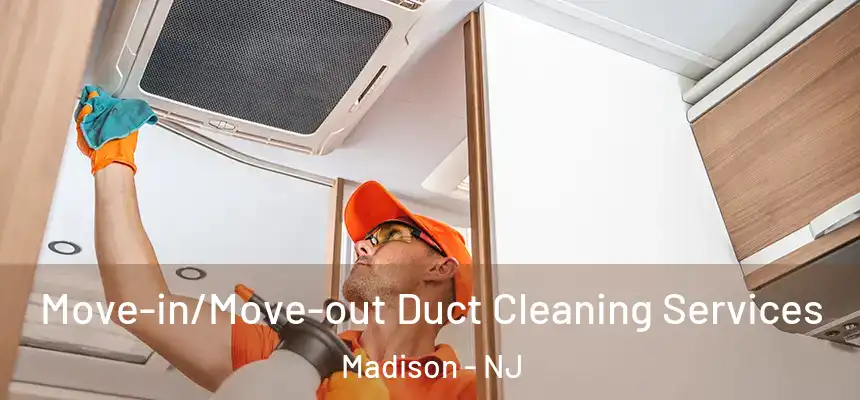  Move-in/Move-out Duct Cleaning Services Madison - NJ