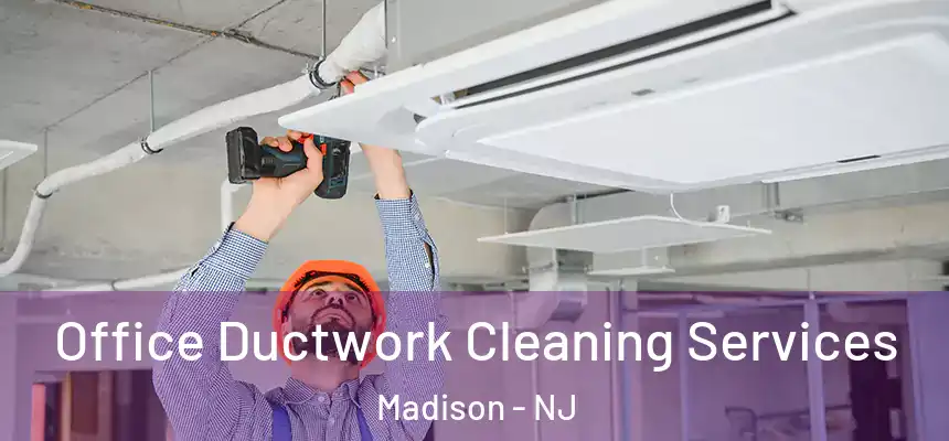 Office Ductwork Cleaning Services Madison - NJ