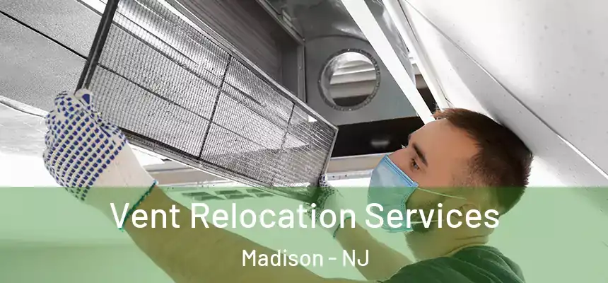 Vent Relocation Services Madison - NJ
