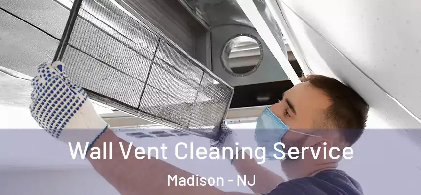  Wall Vent Cleaning Service Madison - NJ